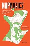 Mapmatics: A Mathematician's Guide to Navigating the World