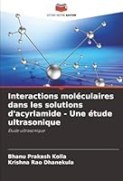 Interactions moléculaires dans les solutions d'acyrlamide - Une étude ultrasonique (French Edition) 6208467128 Book Cover