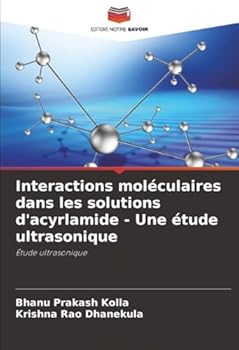 Interactions moléculaires dans les solutions d'acyrlamide - Une étude ultrasonique (French Edition)