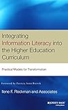 Integrating Information Literacy into the Higher Education Curriculum: Practical Models for Transformation
