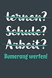  lernen? Schule? Arbeit? Bumerang werfen!: Notizbuch - tolles Geschenk für Notizen, Scribbeln und Erinnerungen aufbewahren  liniert mit 100 Seiten