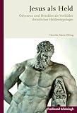 Jesus als Held. Odysseus und Herakles als Vorbilder christlicher Heldentypologie