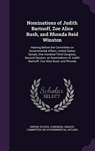 Nominations of Judith Bartnoff, Zoe Alice Bush, and Rhonda Reid Winston: Hearing Before the Committee on Governmental Affairs, United States Senate, ... Judith Bartnoff, Zoe Alice Bush, and Rhonda