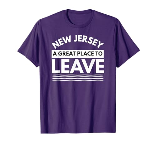 Funny New Jersey A Great Place to Leave Fun NJ Sarcasm Gift T-Shirt