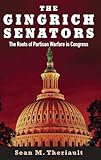 The Gingrich Senators: The Roots of Partisan Warfare in Congress
