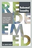 Redeemed Sexuality: A Guide to Sexuality for Christian Singles, Campus Students, Teens, and Parents B0D9Q8GM5H Book Cover