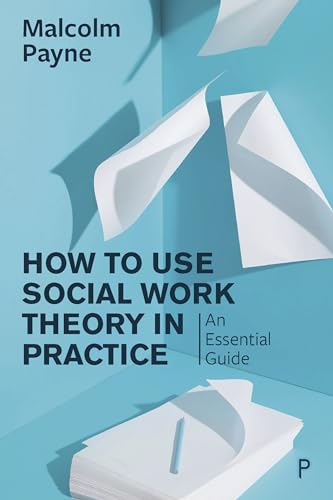 How to Use Social Work Theory in Practice: An Essential