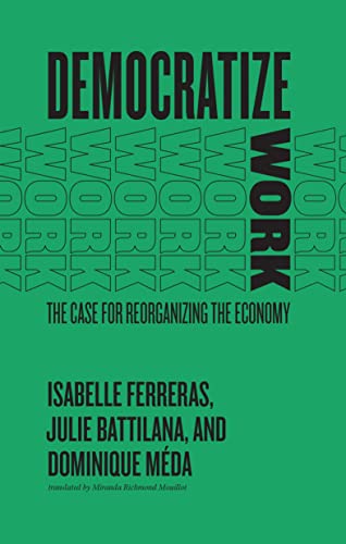 Democratize Work: The Case for Reorganizing the Economy (English Edition)