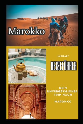 Marokko Reiseführer: Dein unvergesslicher Trip nach Marokko (Entdecke die Welt: Umfassende, kompakte Reiseführer für Deine Abenteuer) (German Edition)