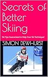 Secrets of Better Skiing: Ski Tips Guaranteed to Help Your Ski Technique!