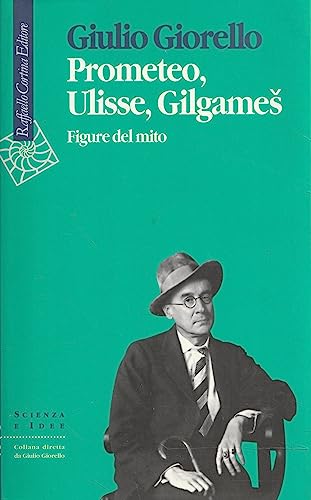 Prometeo, Ulisse, Gilgames. Figure del mito