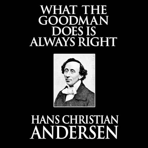 What the Goodman Does Is Always Right Audiolivro Por Hans Christian Andersen capa