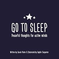Go To Sleep: Peaceful thoughts for active minds 1527205924 Book Cover