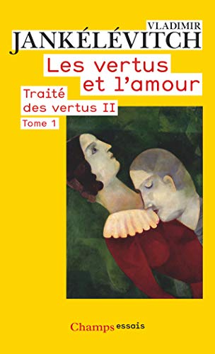 Traité des vertus : Tome 2, Les vertus et l'amour, 1re partie PDF