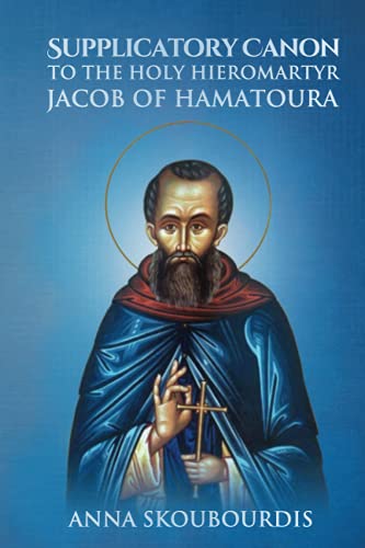 Supplicatory Canon to the Holy Hieromartyr Jacob of Hamatoura