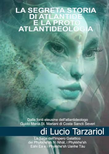 La segreta storia di Atlantide e la Proto Atlantideologia: La Saga dell’Impero Galattico dei Phykke’n N. Nhàl, i Phykke’n Eàhi Ea, i Phykke’n Uanhe Tàu e le razze aliene della Proto Atlantideolog