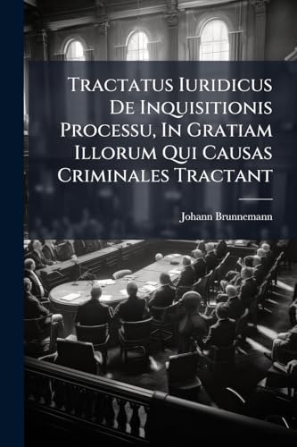 Tractatus Iuridicus De Inquisitionis Processu, In Gratiam Illorum Qui Causas Criminales Tractant (Italian Edition)