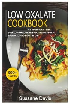 Paperback Low Oxalate Cookbook: 7 Manuscripts in 1 – 300+ Low oxalate - friendly recipes for a balanced and healthy diet Book