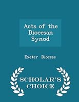 Acts of the Diocesan Synod - Scholar's Choice Edition 1296095142 Book Cover