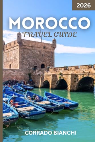 Morocco travel guide 2026: Must-See Attractions, Hidden Gems, Travel Tips & Local Experiences Across Morocco