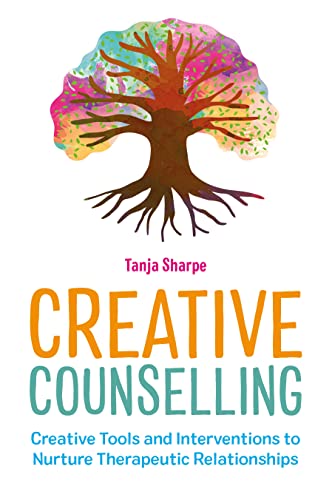 Creative Counselling: Creative Tools and Interventions to Nurture Therapeutic Relationships (The Creative Counselling Collection) image 2