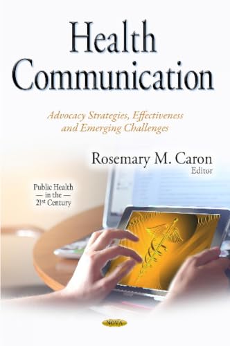 Health Communication: Advocacy Strategies, Effectiveness and Emerging Challenges (Public Health in the 21st Century)