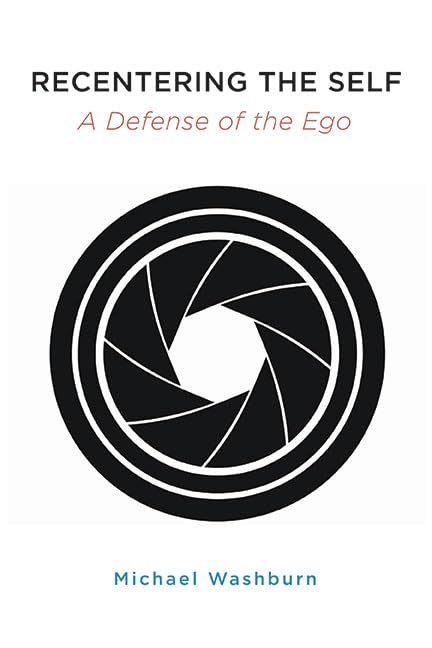 Recentering the Self: A Defense of the Ego (SUNY series in Transpersonal and Humanistic Psychology)