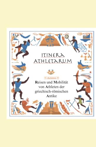Itinera Athletarum: Reisen antiker Athleten