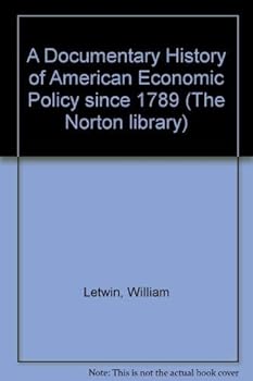 Paperback A Documentary History of American Economic Policy since 1789 (The Norton library) Book