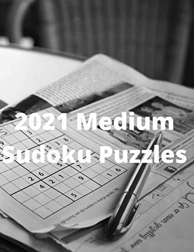 2021 Medium Sudoku Puzzles: Fifty Pages of 8.5” x 11” Sudoku Puzzles complete with Solutions. Great for Kids, Teenagers and Adults and perfect ... and airplane flights. Great for Gifts!