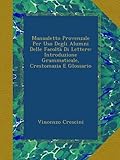  Manualetto Provenzale Per Uso Degli Alumni Delle Facoltà Di Lettere: Introduzione Grammaticale, Crestomazia E Glossario