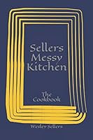 Sellers Messy Kitchen: The Cookbook 1549826344 Book Cover