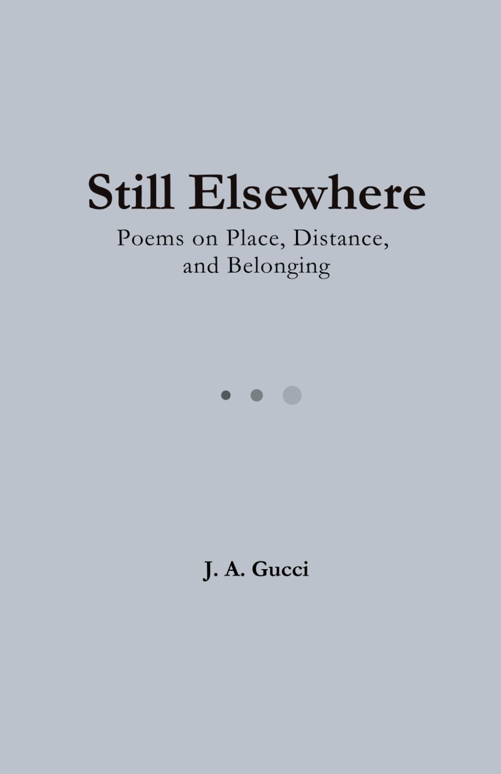 Still Elswhere: A Meditation on Place, Displacement, and the Quiet Between