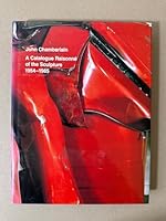 John Chamberlain: A Catalogue Raisonne of the Sculpture 1954-1985 0933920571 Book Cover