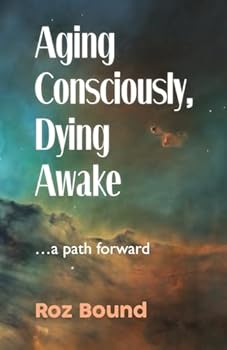 Paperback Aging Consciously, Dying Awake Book