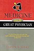 Medicine from the Great Physician - "It is not those who are well that need a physician, but those who are sick." 0975980106 Book Cover