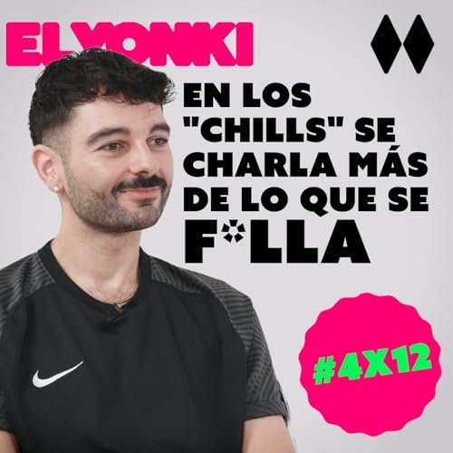 #4x12 | Avelino Piedad: "En los 'chills' se charla m&aacute;s de lo que se f*lla"