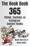 The Hook Book: 365 TikTok, YouTube, or Instagram Content Hooks - Never Run Out of Ideas Again