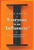 Everyone Is An 'Influencer': Building A Brand By Engaging The People Who Matter Most