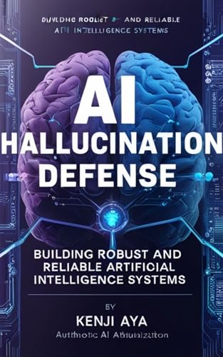 AI HALLUCINATION DEFENSE : Building Robust and Reliable Artificial Intelligence Systems
