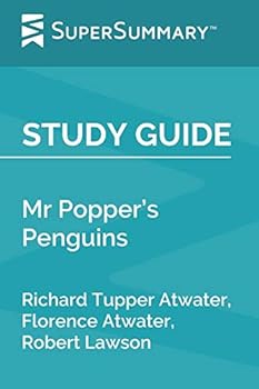Study Guide: Mr Popper’s Penguins by Richard Tupper Atwater, Florence Atwater, Robert Lawson (SuperSummary)