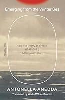Emerging from the Winter Sea: Selected Poetry and Prose (1998–2021) / A Bilingual Edition (FSG Poetry) 0374618526 Book Cover