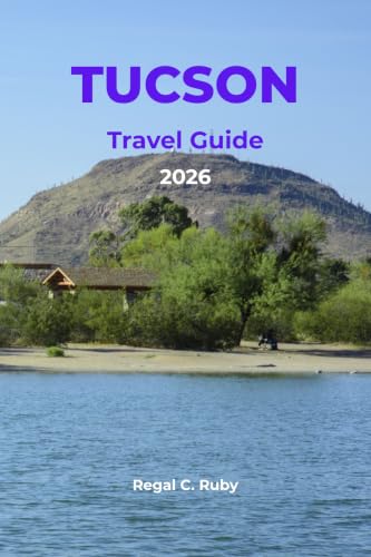 TUCSON TRAVEL GUIDE 2026: Saguaro National Park, Sonoran Food, Hidden Gems, Itineraries & Insider Tips for Your Perfect Arizona Desert Adventure