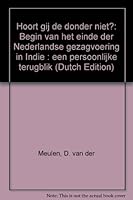 Hoort gij de donder niet? Begin van het einde onzer gezagvoering in Indië: een persoonlijke terugblik 9061352541 Book Cover