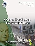 THE GREEN NEW DEAL VS. THE NEW SILK ROAD: The Deep State Drives for De-population as the World Grasps for a Real Future (Canadian Patriot Book 19)
