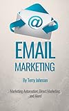Email Marketing: Marketing Automation, Direct Marketing, and More! (English Edition)