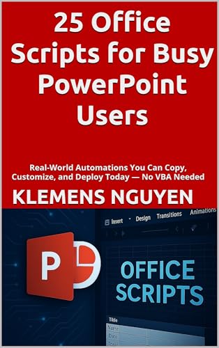 25 Office Scripts for Busy PowerPoint Users: Real-World Automations You Can Copy, Customize, and Deploy Today — No VBA Needed (Next-Gen Excel Automation with Office Scripts)
