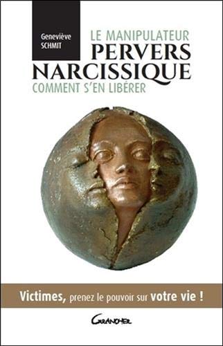 Le manipulateur pervers narcissique - Comment s'en libérer - Victimes, prenez le pouvoir sur votre