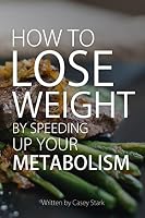 How to Lose Weight by Speeding Up Your Metabolism: Foods That Speed Up Your Metabolism and Metabolism Boosters 1507537360 Book Cover