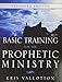 Basic Training for the Prophetic Ministry Expanded Edition